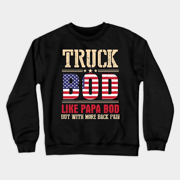 Truck Bod Like Papa Bod But With More Back Pain Happy Father Parent July 4th Day American Truckers Crewneck Sweatshirt by bakhanh123